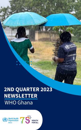 WHO Ghana Newsletter: 2nd Quarter 2023 | WHO | Regional Office For Africa